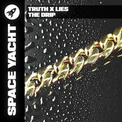 Truth x Lies - The Drip