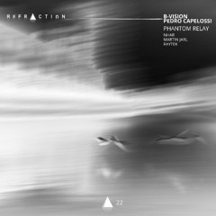 LTR Premiere: B-Vision, Pedro Capelossi - Phantom Relay (Martin Jarl Remix) [REFRACTION]