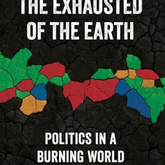 (PDF) The Exhausted of the Earth: Politics in a Burning World - Ajay Singh Chaudhary