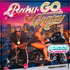 J-Diggs - Baby Go Crazy