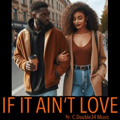 If It Ain't Love (C. Double34 Music, Vocals)