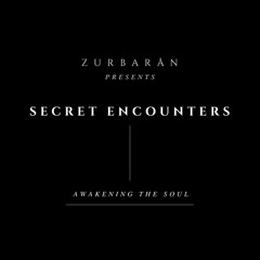 Zurbarån presents - Secret Encounters - Awakening The Soul