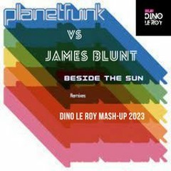James Blunt Vs Planet Funk - Beside The Sun (Dino Le Roy  Mashup)