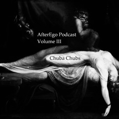AfterEgo Podcast Volume III - Chuba Chubs