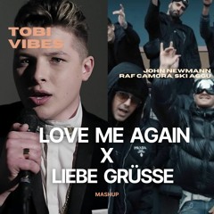 Love Me Again X Liebe Grüße - John Newmann X Raf Camora, Ski Aggu (Tobi Vibes Mashup)