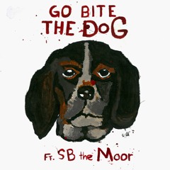 Go Bite The Dog ft. SB The Moor