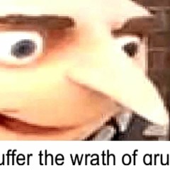 YOURE GOING TO SUFFER THE WRATH OF GRU