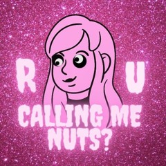 r u calling me nuts