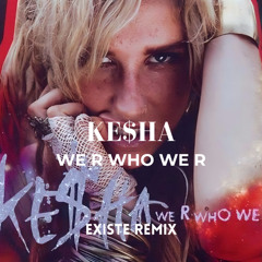 Ke$ha - We R Who We R (Existe Remix)