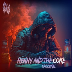 Crazykill - HENNY AND THE COKE