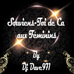 DJ DAVE971 SOUVIENS TOI DE CA AUX FEMININS