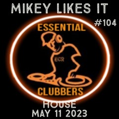 (HOUSE) MIKEY LIKES IT - ESSENTIAL CLUBBERS RADIO | May 11 2023