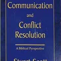 Read EPUB 💗 Communication and Conflict Resolution: A Biblical Perspective by Dr Stua