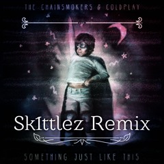 The Chainsmokers & Coldplay - Something Just Like This (Sk1ttlez Remix)