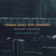 I Wanna Dance With Somebody / MTA saikaL edit