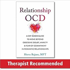 PDF Read* Relationship OCD: A CBT-Based Guide to Move Beyond Obsessive Doubt, Anxiety, and Fear of C