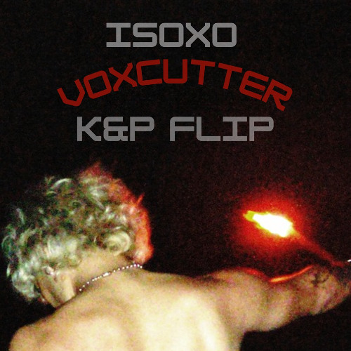 ISOxo x Josh Byron - Voxcutter (K&P Flip)