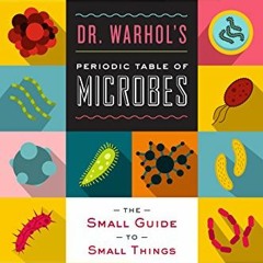 Get EPUB KINDLE PDF EBOOK Dr Warhol's Periodic Table of Microbes, The Small Guide to