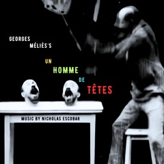 Georges Méliès's "Un Homme De Têtes" (1898) With New Music By Nicholas Escobar