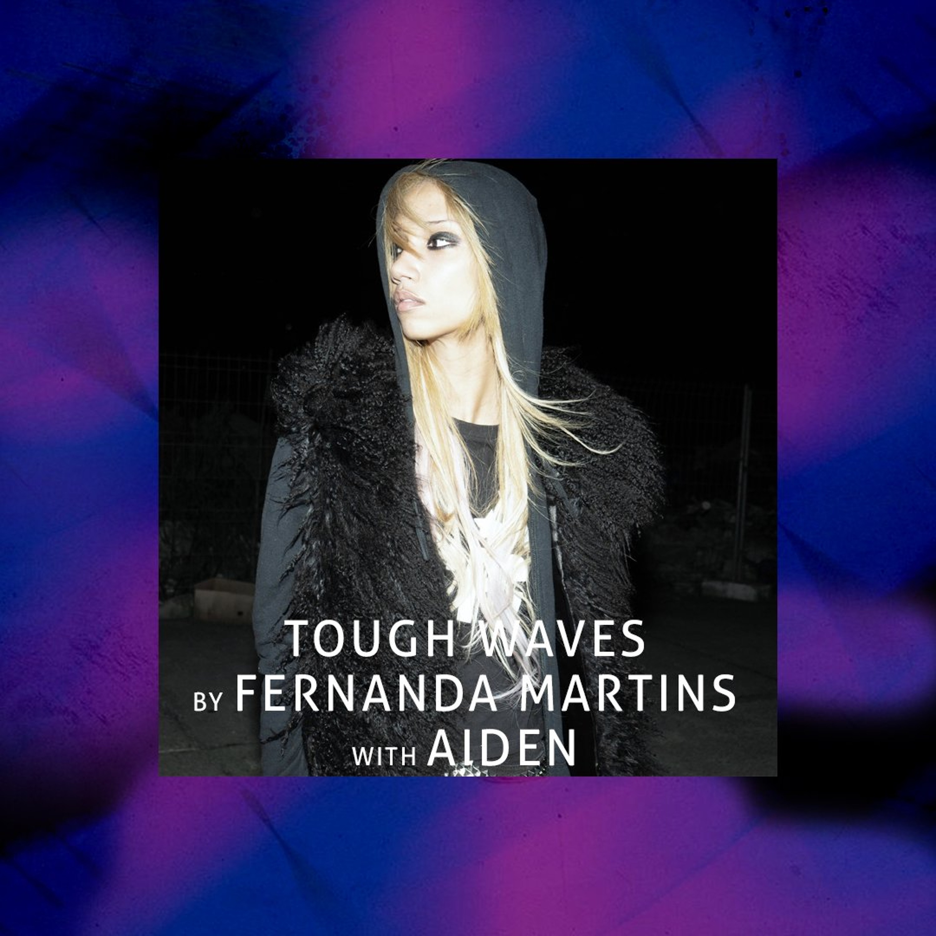 Tough Waves by Fernanda Martins - Episode 43 / Guest Aiden