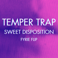 Sweet Disposition - Temper Trap (Fyrie Flip)