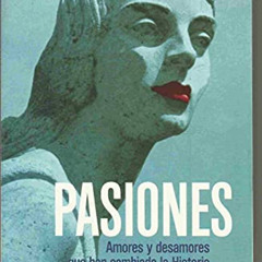 VIEW PDF 🧡 Pasiones: Amores y desamores que han cambiado la Historia (Spanish Editio
