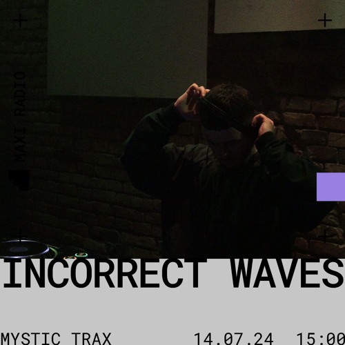 Mystic Trax w/ Incorrect Waves / 14-07-2024