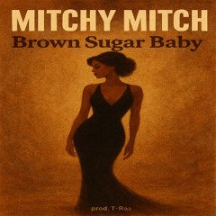 Brown Sugar Baby [Prod. T-Raz]