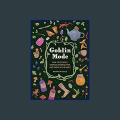 {READ/DOWNLOAD} ⚡ Goblin Mode: How to Get Cozy, Embrace Imperfection, and Thrive in the Muck     H