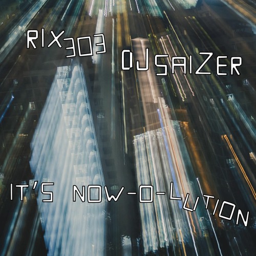 Rix 303 & DJ Saizer - It's Now-O-Lution