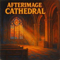 Afterimage Cathedral