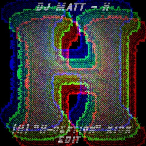 DJ Matt - H [(H)'s "H-ception" kick edit]