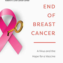 Get EPUB 📪 The End of Breast Cancer: A Virus and the Hope for a Vaccine by  Kathleen