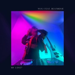 My Love? (extended Version) NXXJ FT. BEATMOVIE