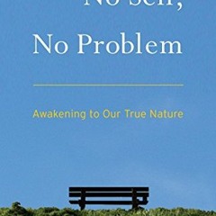 Read KINDLE 📬 No Self, No Problem: Awakening to Our True Nature by  Anam Thubten &