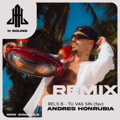 Rels B - Tu vas sin (Andrés Honrubia Remix)
