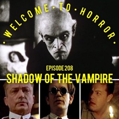 Ep 208 - Shadow of the Vampire