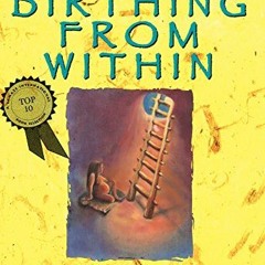 View [PDF EBOOK EPUB KINDLE] Birthing from Within: An Extra-Ordinary Guide to Childbi