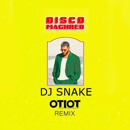 Stream Dj Snake - Disco Maghreb (OTIOT Remix) FREE DOWNLOAD By.