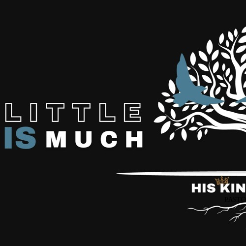Little Is Much (His Kingdom Comes)