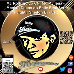 Mc Rodrigo Do CN, Mc Myllena - Maceta Depos Do Baile Beat Serie Gold Light ( Sheiton Dj - Es )
