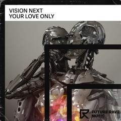 Vision Next - Your Love Only [FUTURE RAVE MUSIC]