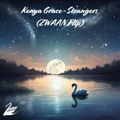 Kenya Grace - Strangers (ZWAAN Flip) [Free Download]