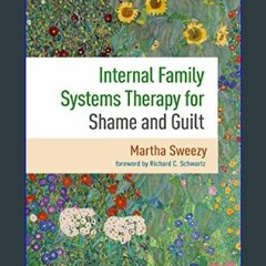 {ebook} ⚡ Internal Family Systems Therapy for Shame and Guilt     1st Edition [EBOOK]