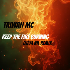 Taiwan MC Keep The Fire Burning Remix Djam NiL
