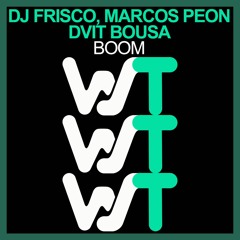 Dj Frisco & Marcos Peon Vs Dvit Bousa - BOOM (Original Mix) World Sound Trax RELEASED 27.09.21