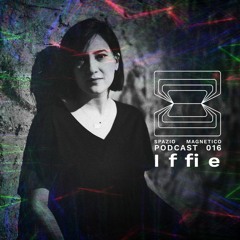 Iffie - Spazio Magnetico Podcast [016]