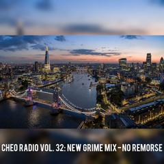Cheo Radio Vol. 32: New Grime Mix - No Remorse