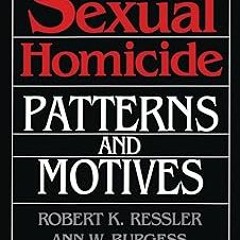 Sexual Homicide: Patterns and Motives BY: Ann W. Burgess (Author),John E. Douglas (Author),Robe
