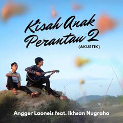 Kisah Anak Perantau 2 (Akustik) [feat. Ikhsan Nugraha]